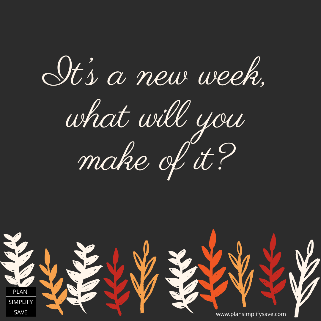 It’s a new week, what will you make of it?